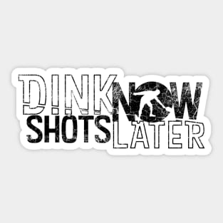 Dink Shots Dink Now Shots Later black ink retro Sticker